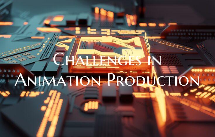 Challenges in Animation Production