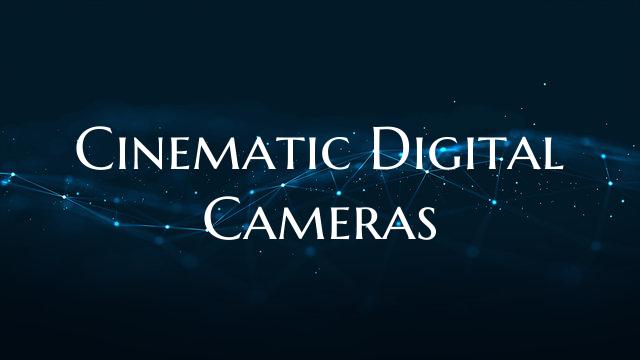 Cinematic Digital Cameras