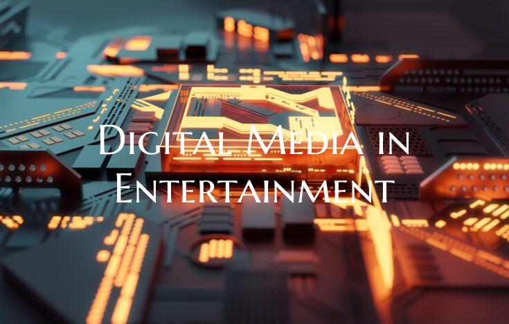 Digital Media in Entertainment