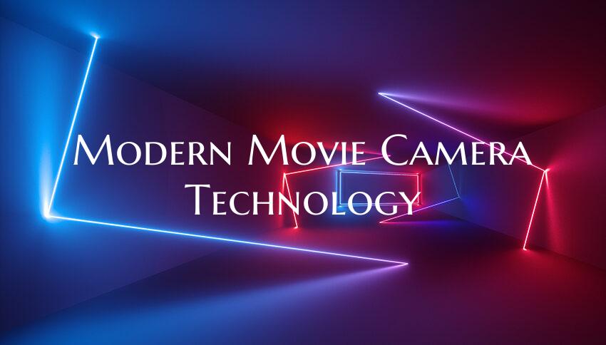 Modern Movie Camera Technology